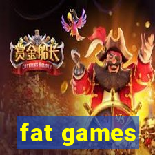 fat games